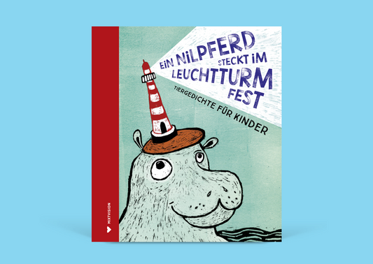 Ein Nilpferd steckt im Leuchtturm fest. Tiergedichte für Kinder